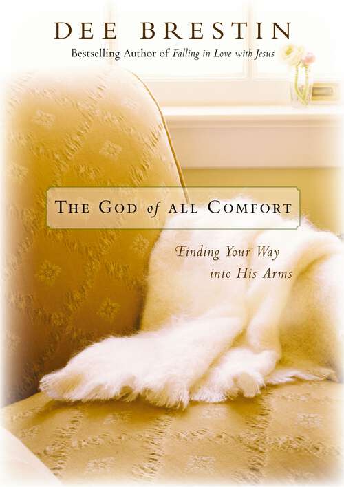 Book cover of The God of All Comfort: Finding Your Way into His Arms