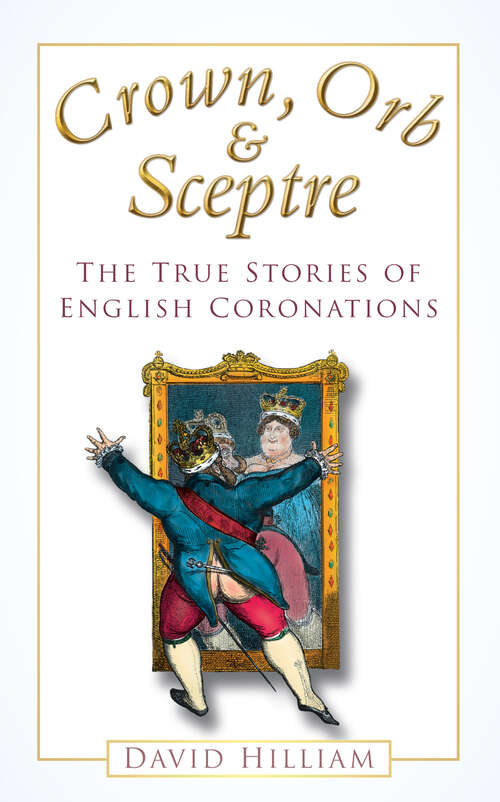 Book cover of Crown, Orb and Sceptre: The True Stories of English Coronations