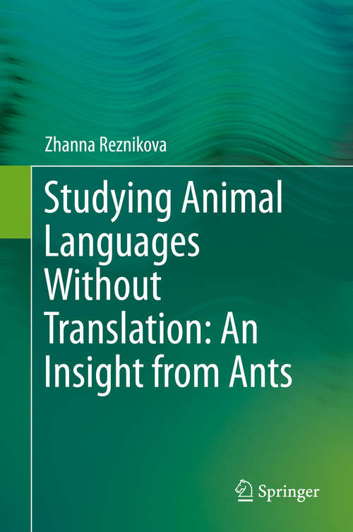 Book cover of Studying Animal Languages Without Translation: An Insight from Ants (1st ed. 2017)