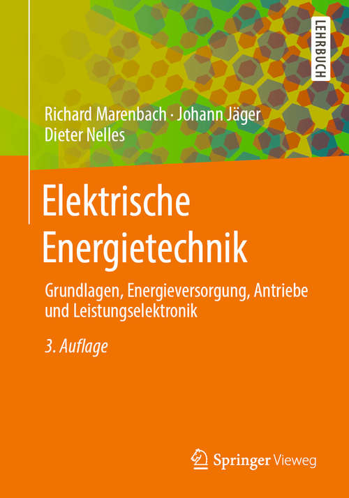 Book cover of Elektrische Energietechnik: Grundlagen, Energieversorgung, Antriebe und Leistungselektronik (3. Aufl. 2020) (Leitfaden Der Elektrotechnik Ser.)