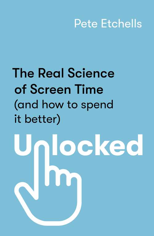 Book cover of Unlocked: The Real Science of Screen Time (and how to spend it better)