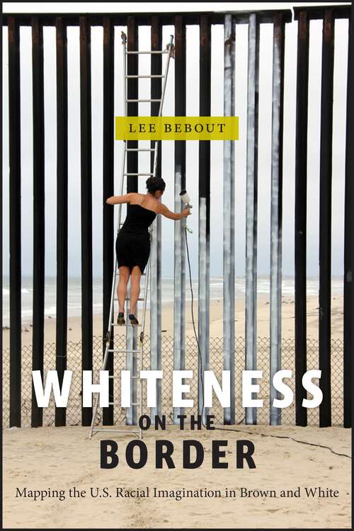 Book cover of Whiteness on the Border: Mapping the US Racial Imagination in Brown and White (Nation of Nations #19)