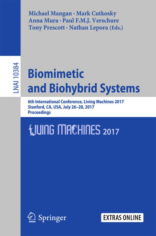 Biomimetic and Biohybrid Systems: 6th International Conference, Living Machines 2017, Stanford, CA, USA, July 26–28, 2017, Proceedings (Lecture Notes in Computer Science #10384)