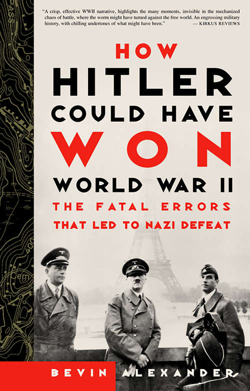 Book cover of How Hitler Could Have Won World War II: The Fatal Errors That Led to Nazi Defeat