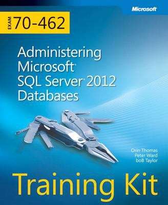 Training Kit (Exam 70-462): Administering Microsoft SQL Server 2012 Databases