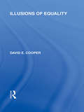 Illusions of Equality (International Library Of The Philosophy Of Education)