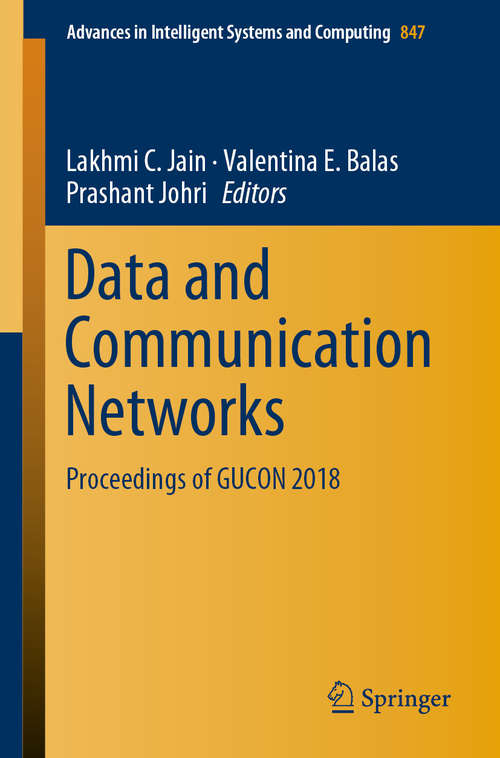 Data and Communication Networks: Proceedings Of Gucon 2018 (Advances in Intelligent Systems and Computing #847)