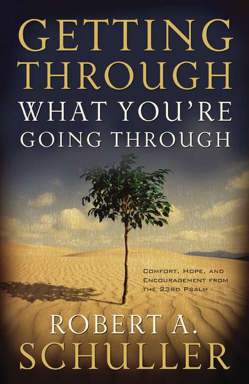 Getting Through What You're Going Through: Comfort, Hope and Encouragement From the 23rd Psalm