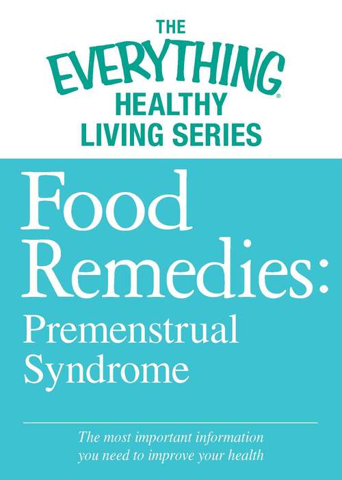 Book cover of Food Remedies: Pre-Menstrual Syndrome (The Everything® Healthy Living Series)