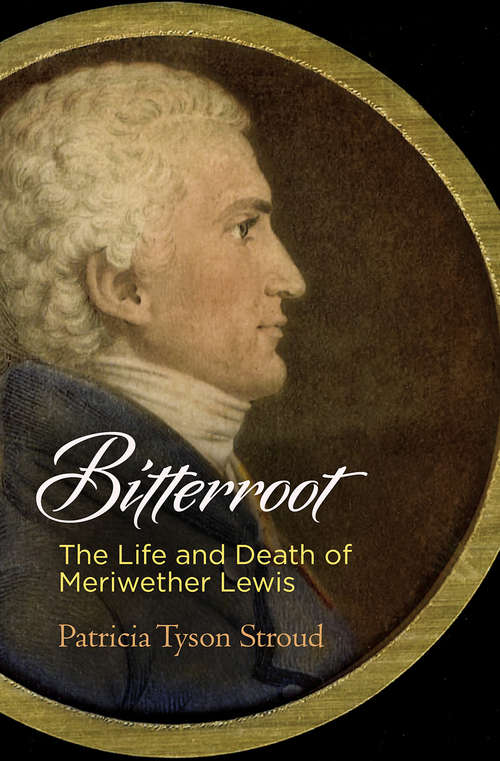 Book cover of Bitterroot: The Life and Death of Meriwether Lewis