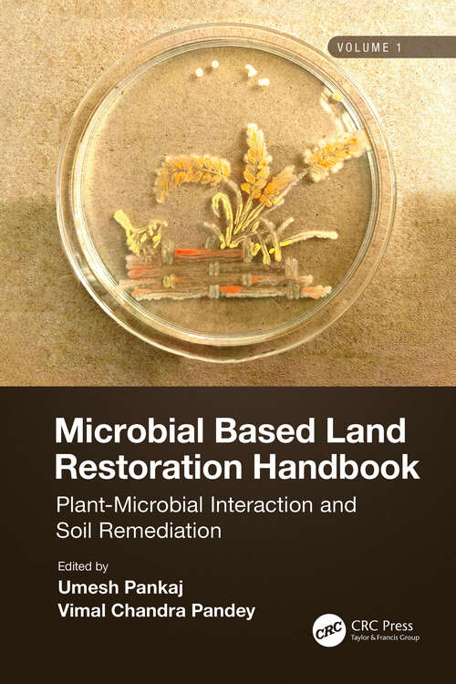 Book cover of Microbial Based Land Restoration Handbook, Volume 1: Plant-Microbial Interaction and Soil Remediation