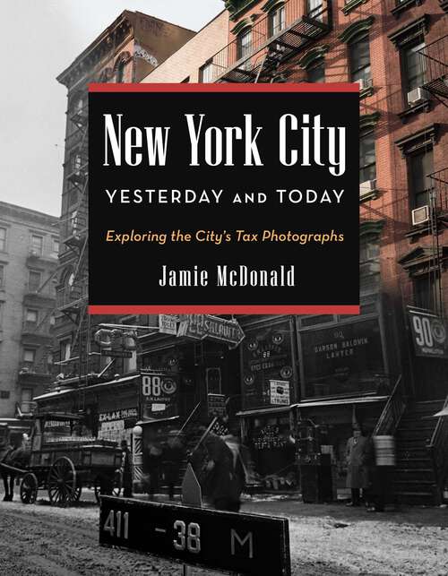 Book cover of New York City Yesterday and Today: Exploring the City's Tax Photographs
