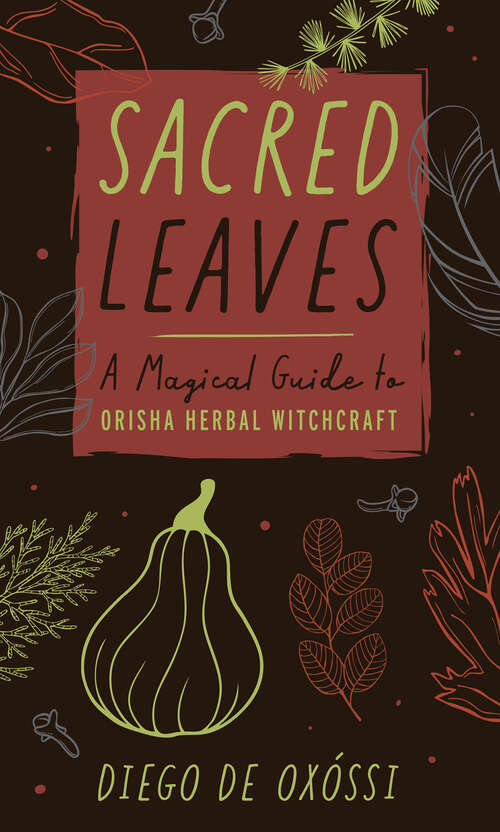 Book cover of Sacred Leaves: A Magical Guide to Orisha Herbal Witchcraft