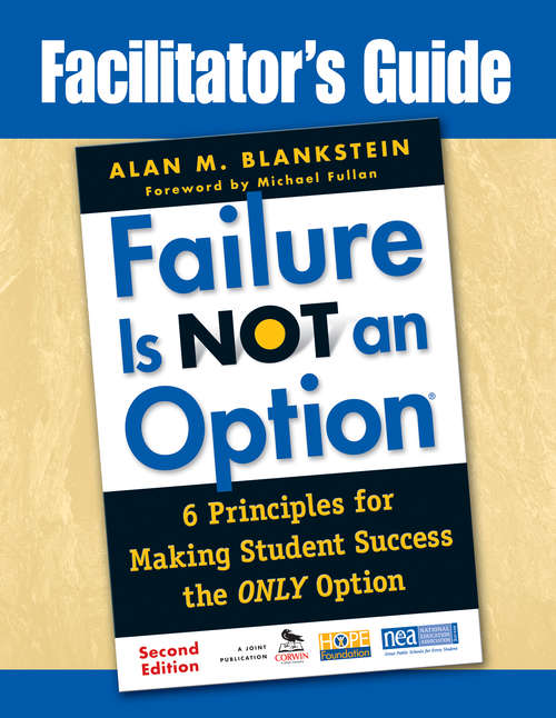Facilitator's Guide to Failure Is Not an Option®: 6 Principles for Making Student Success the ONLY Option