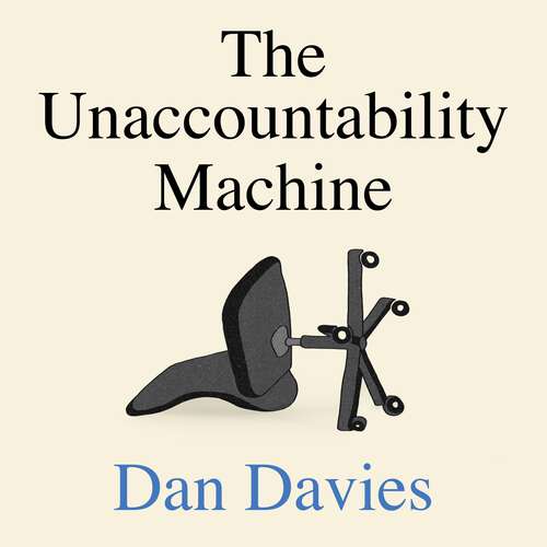 Book cover of The Unaccountability Machine: Why Big Systems Make Terrible Decisions - and How The World Lost its Mind