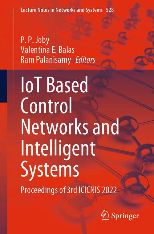 IoT Based Control Networks and Intelligent Systems: Proceedings of 3rd ICICNIS 2022 (Lecture Notes in Networks and Systems #528)