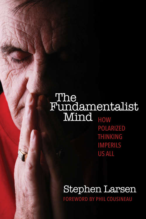 Book cover of The Fundamentalist Mind: How Polarized thinking Imperils us all