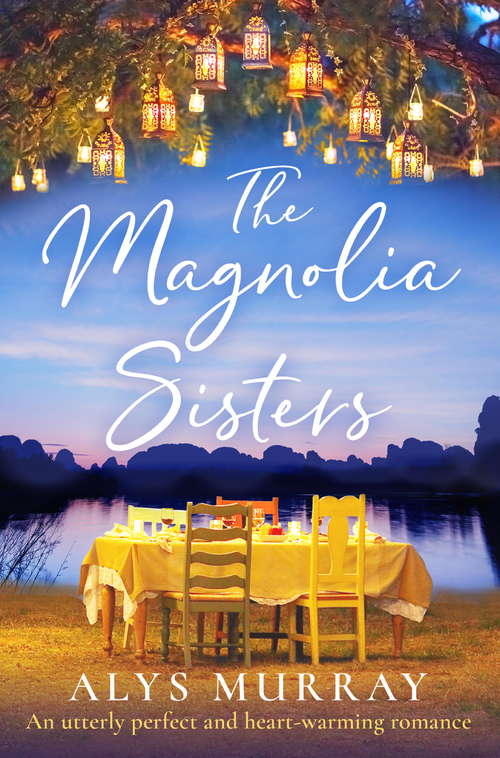The Magnolia Sisters: An utterly perfect and heartwarming romance