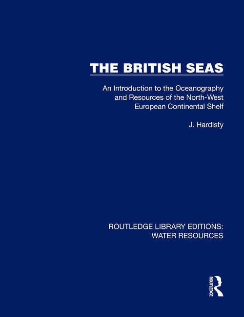 Book cover of The British Seas: An Introduction to the Oceanography and Resources of the North-West European Continental Shelf (Routledge Library Editions: Water Resources)