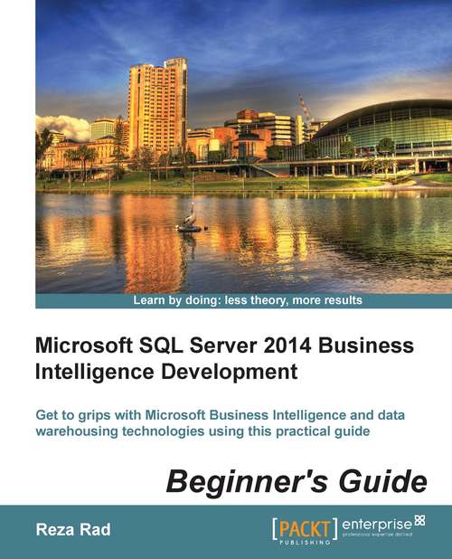 Microsoft SQL Server 2014 Business Intelligence Development Beginner's Guide