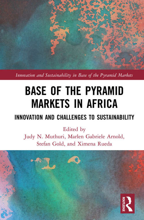 Base of the Pyramid Markets in Africa: Innovation and Challenges to Sustainability (Innovation and Sustainability in Base of the Pyramid Markets)