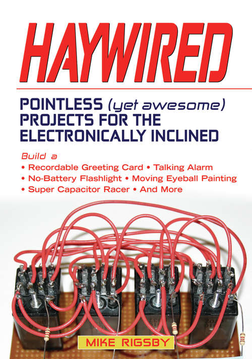 Book cover of Haywired: Pointless (Yet Awesome) Projects for the Electronically Inclined