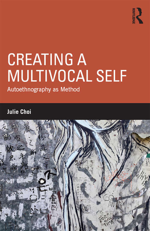 Creating a Multivocal Self: Autoethnography as Method