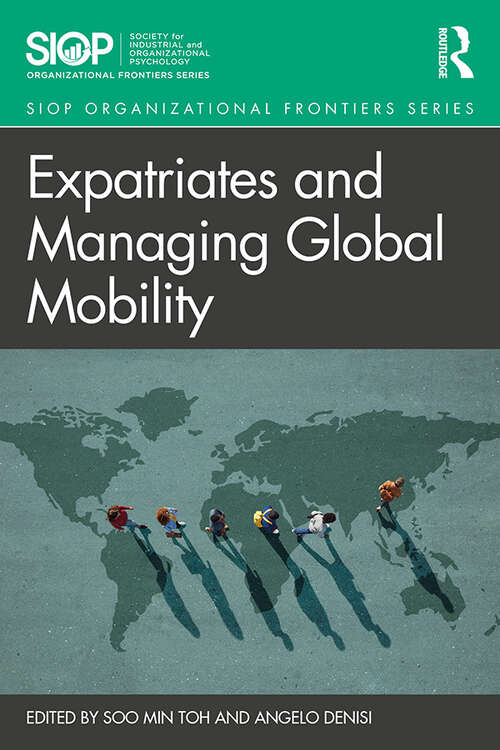 Expatriates and Managing Global Mobility (SIOP Organizational Frontiers Series)