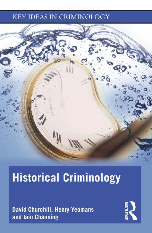 Historical Criminology (Key Ideas in Criminology)