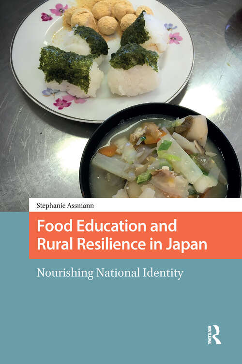 Book cover of Food Education and Rural Resilience in Japan: Nourishing National Identity (1) (Consumption and Sustainability in Asia)