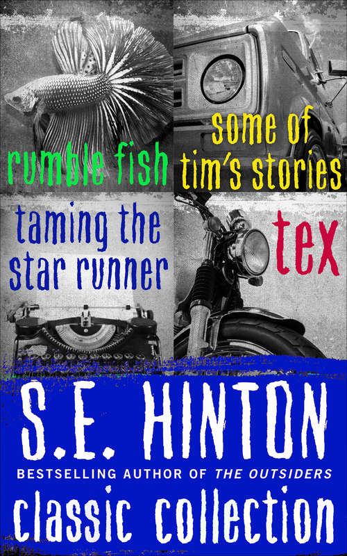 Book cover of S.E. Hinton Classic Collection: Rumble Fish, Some of Tim's Storie, Taming the Star Runner, and Tex