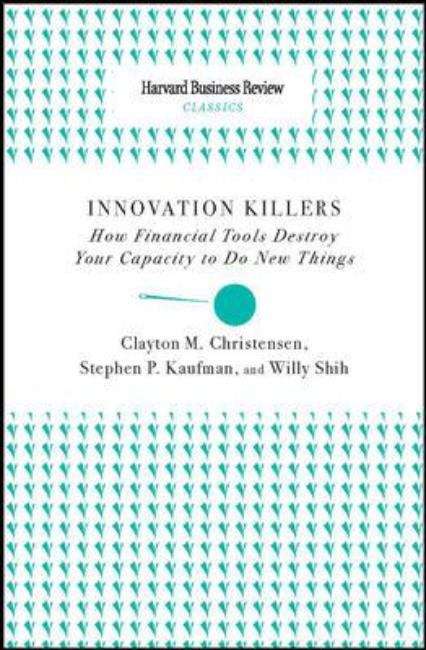 Book cover of Innovation Killers: How Financial Tools Destroy Your Capacity To Do New Things