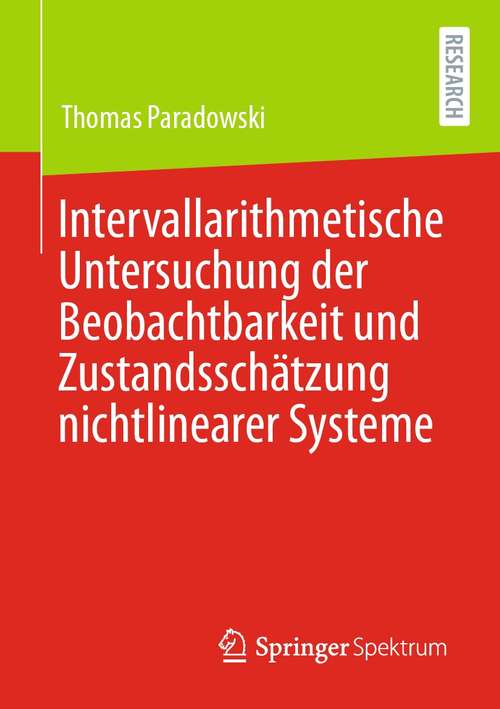 Book cover of Intervallarithmetische Untersuchung der Beobachtbarkeit und Zustandsschätzung nichtlinearer Systeme (1. Aufl. 2021)