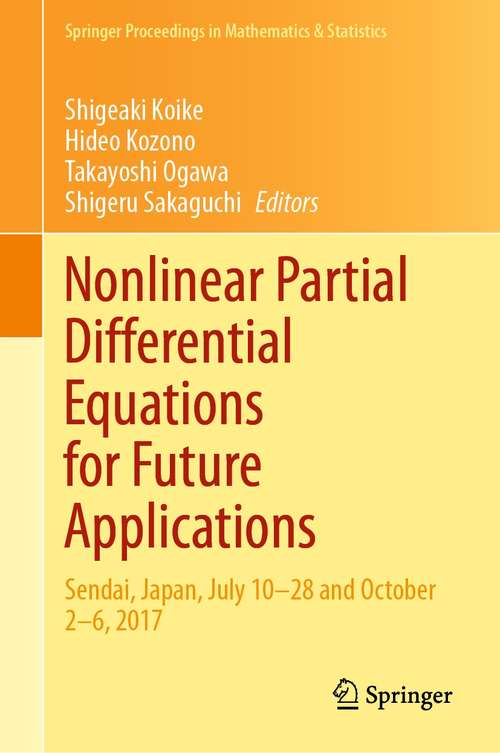 Book cover of Nonlinear Partial Differential Equations for Future Applications: Sendai, Japan, July 10–28 and October 2–6, 2017 (1st ed. 2021) (Springer Proceedings in Mathematics & Statistics #346)