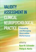 Validity Assessment in Clinical Neuropsychological Practice: Evaluating and Managing Noncredible Performance (Evidence-Based Practice in Neuropsychology)