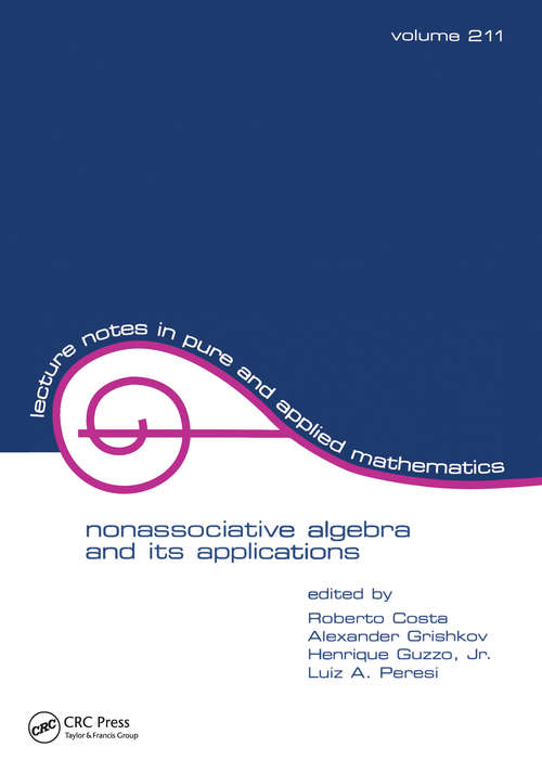 NonasSociative Algebra and Its Applications: The Fourth International Conference (Lecture Notes In Pure And Applied Mathematics Ser. #Vol. 211)