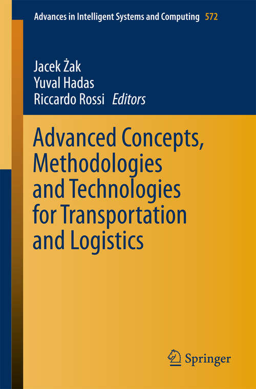 Advanced Concepts, Methodologies and Technologies for Transportation and Logistics (Advances in Intelligent Systems and Computing #572)