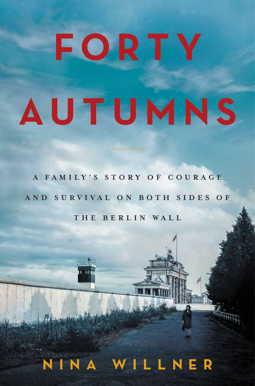 Book cover of Forty Autumns: A Family's Story of Courage and Survival on Both Sides of the Berlin Wall