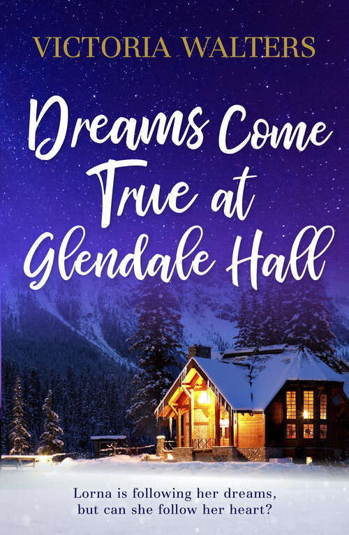 Book cover of Dreams Come True at Glendale Hall: A romantic, uplifting and feelgood read (Glendale Hall)