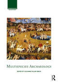 Multispecies Archaeology (Archaeological Orientations)