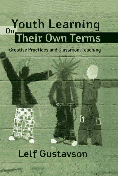 Book cover of Youth Learning On Their Own Terms: Creative Practices and Classroom Teaching