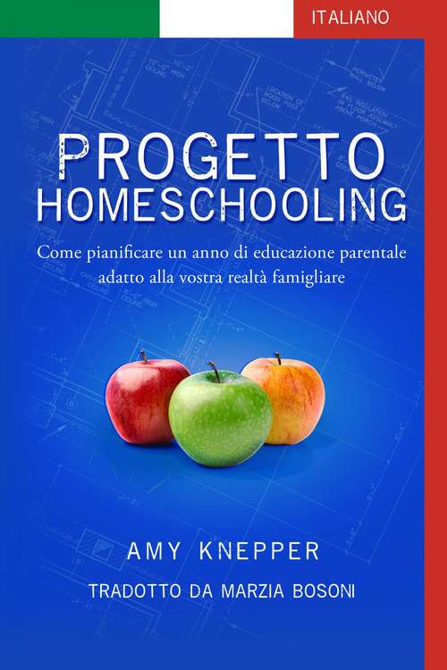 Book cover of Progetto Homeschooling: Come pianificare un anno di educazione parentale adatto alla vostra realtà famigliare: Come pianificare un anno di educazione parentale adatto alla vostra realtà famigliare