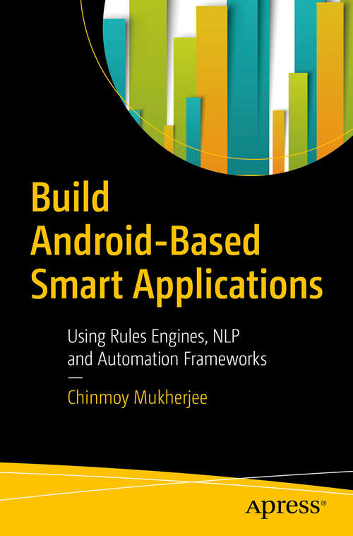 Book cover of Build Android-Based Smart Applications: Using Rules Engines, NLP and Automation Frameworks