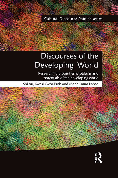 Discourses of the Developing World: Researching properties, problems and potentials (Cultural Discourse Studies Series)
