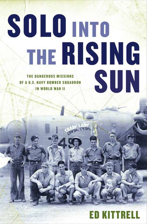 Book cover of Solo into the Rising Sun: The Dangerous Missions of a U.S. Navy Bomber Squadron in World War II