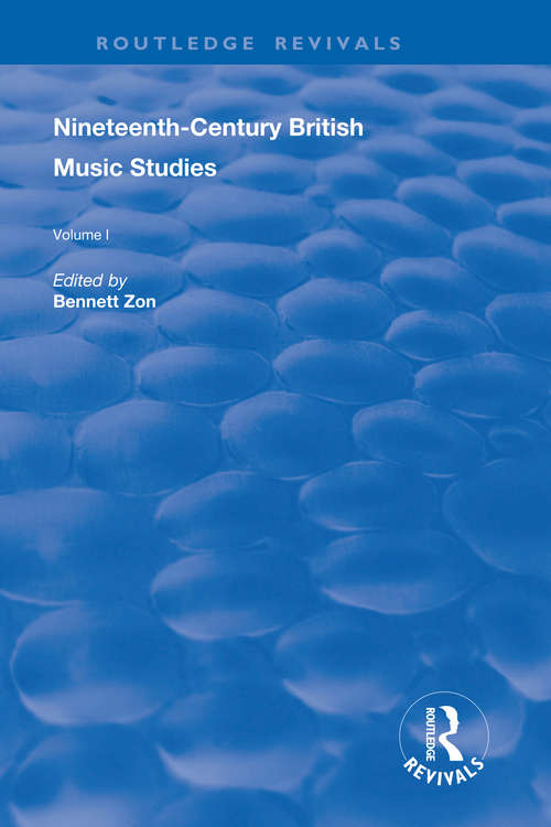 Nineteenth-Century British Music Studies: Volume 1 (Routledge Revivals)