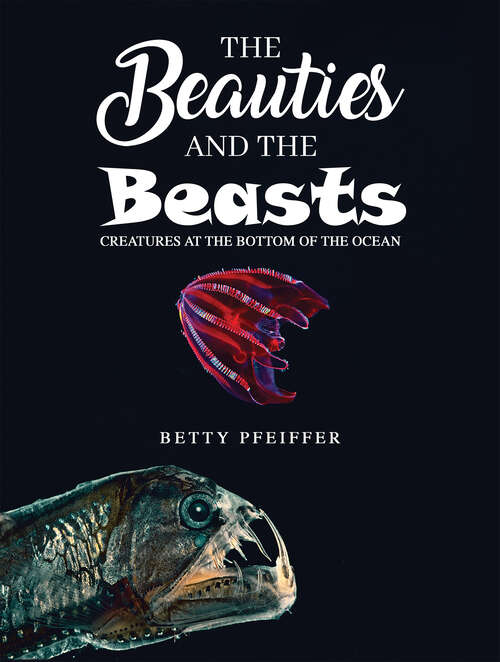 Book cover of The Beauties and The Beasts: Creatures At the Bottom of the Ocean