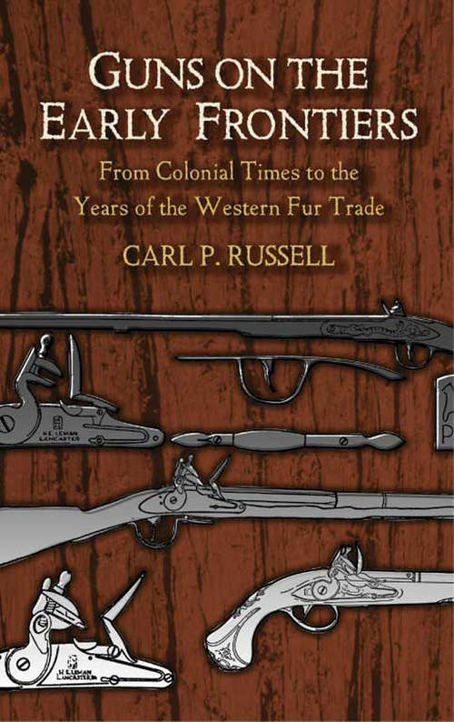 Book cover of Guns on the Early Frontiers: From Colonial Times to the Years of the Western Fur Trade (Dover Military History, Weapons, Armor Ser.)
