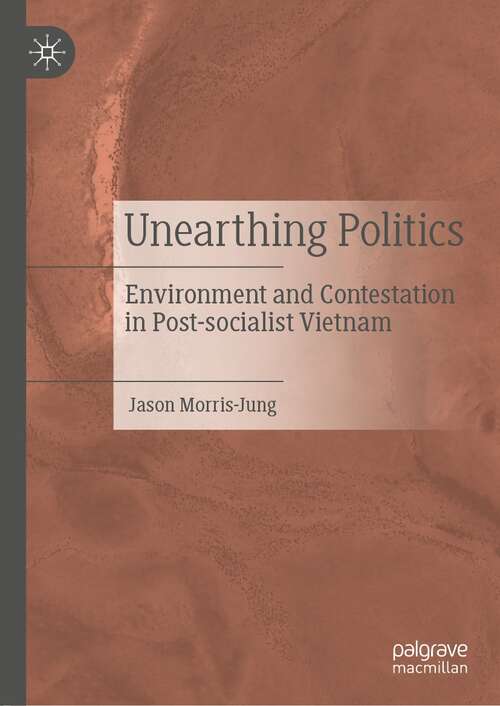 Unearthing Politics: Environment and Contestation in Post-socialist Vietnam