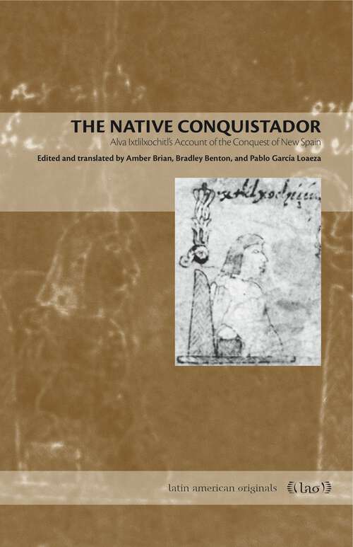 Book cover of The Native Conquistador: Alva Ixtlilxochitl’s Account of the Conquest of New Spain (Latin American Originals #10)